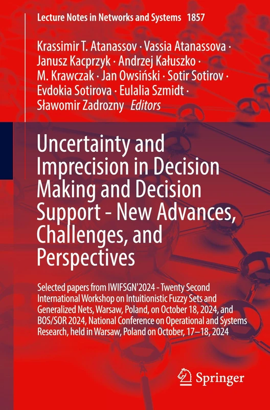 Uncertainty and Imprecision in Decision Making and Decision Support - New Advances, Challenges, and Perspectives: Selected papers from IWIFSGN'2024 - ... (Lecture Notes in Networks and Systems, 1857)