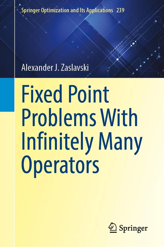 Fixed Point Problems With Infinitely Many Operators (Springer Optimization and Its Applications, 239)