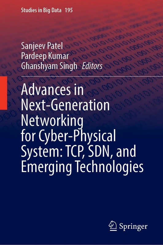 Advances in Next-Generation Networking for Cyber-Physical System: TCP, SDN, and Emerging Technologies (Studies in Big Data, 195)