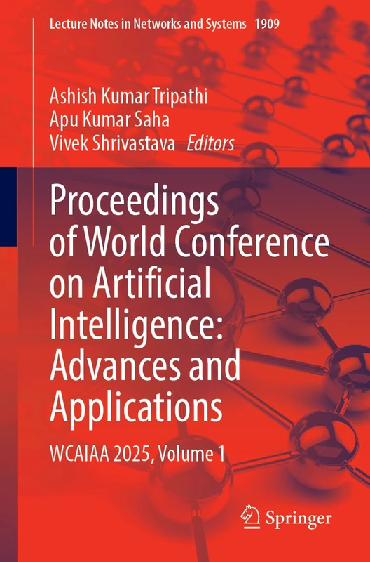 Proceedings of World Conference on Artificial Intelligence: Advances and Applications: WCAIAA 2025, Volume 1 (Lecture Notes in Networks and Systems, 1909)