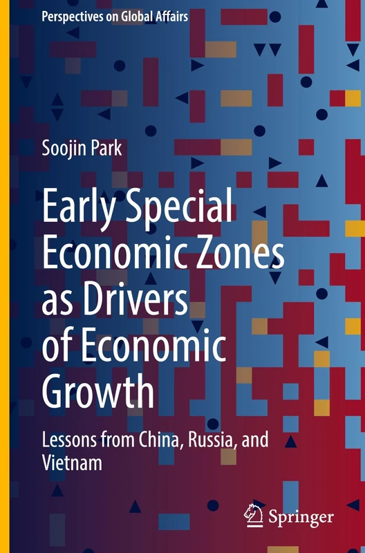 Early Special Economic Zones as Drivers of Economic Growth: Lessons from China, Russia, and Vietnam (Perspectives on Global Affairs)