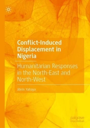 Conflict-Induced Displacement in Nigeria: Humanitarian Responses in the North-East and North-West