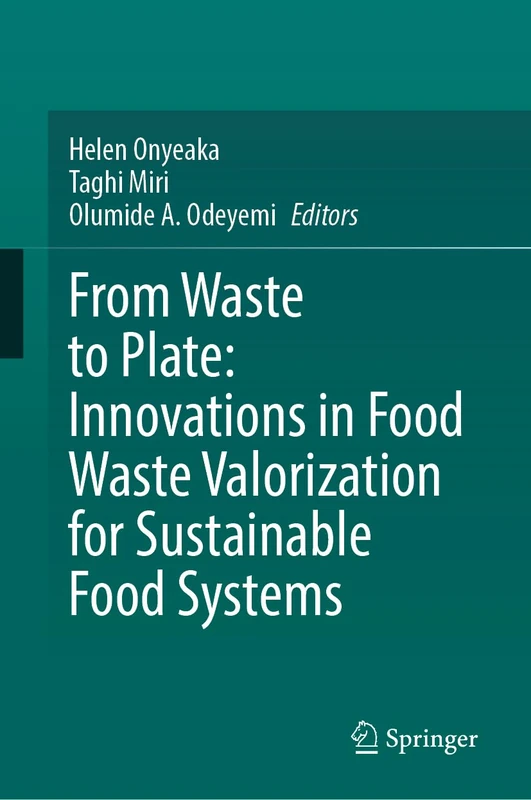 From Waste to Plate: Innovations in Food Waste Valorization for Sustainable Food Systems