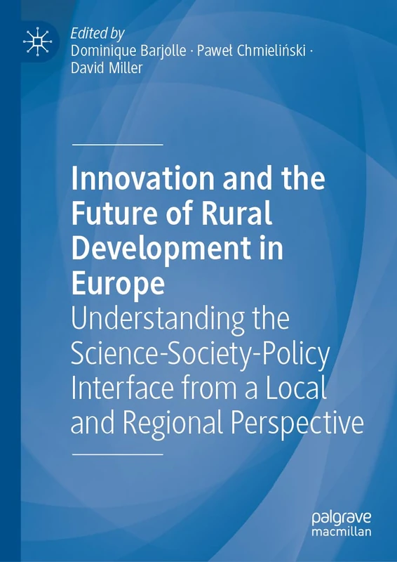 Innovation and the Future of Rural Development in Europe: Understanding the Science-Society-Policy Interface from a Local and Regional Perspective