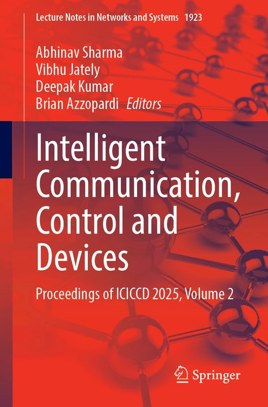 Intelligent Communication, Control and Devices: Proceedings of ICICCD 2025, Volume 2 (Lecture Notes in Networks and Systems, 1923)