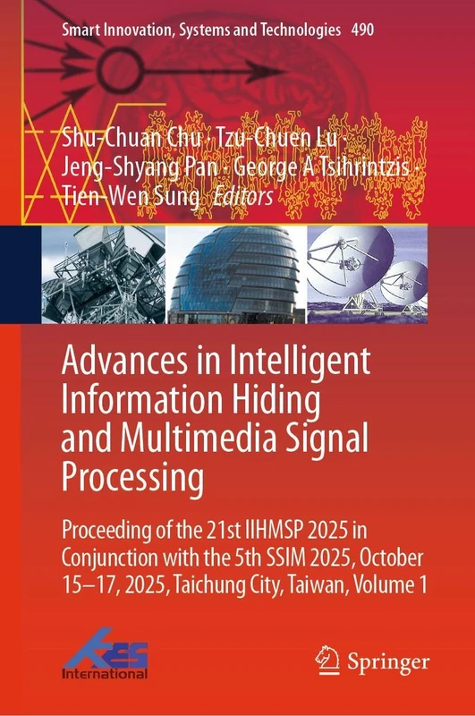 Advances in Intelligent Information Hiding and Multimedia Signal Processing: Proceeding of the 21st IIHMSP 2025 in Conjunction with the 5th SSIM 2025, ... Innovation, Systems and Technologies, 490)