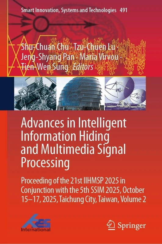 Advances in Intelligent Information Hiding and Multimedia Signal Processing: Proceeding of the 21st IIHMSP 2025 in Conjunction with the 5th SSIM 2025, ... Innovation, Systems and Technologies, 491)