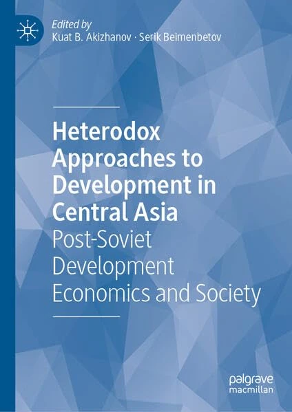 Heterodox Approaches to Development in Central Asia: Post-Soviet Development Economics and Society