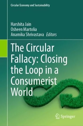 The Circular Fallacy: Closing the Loop in a Consumerist World (Circular Economy and Sustainability)
