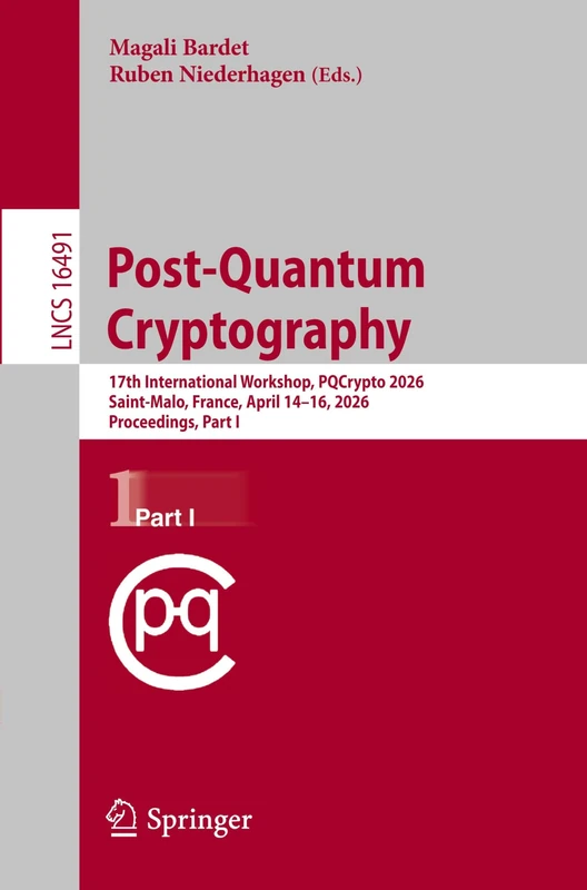 Post-Quantum Cryptography: 17th International Workshop, PQCrypto 2026, Saint-Malo, France, April 14–16, 2026, Proceedings, Part I: 16491 (Lecture Notes in Computer Science, 16491)