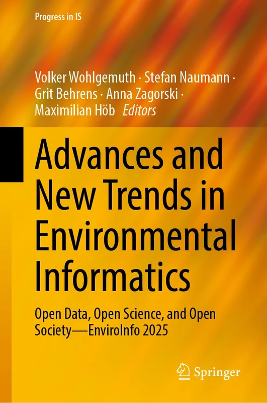 Advances and New Trends in Environmental Informatics: Open Data, Open Science, and Open Society―EnviroInfo 2025 (Progress in IS)
