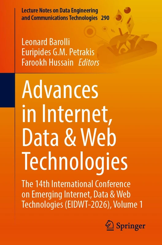 Advances in Internet, Data & Web Technologies: The 14th International Conference on Emerging Internet, Data and Web Technologies (EIDWT-2026), Volume ... and Communications Technologies, 290) - Image 1