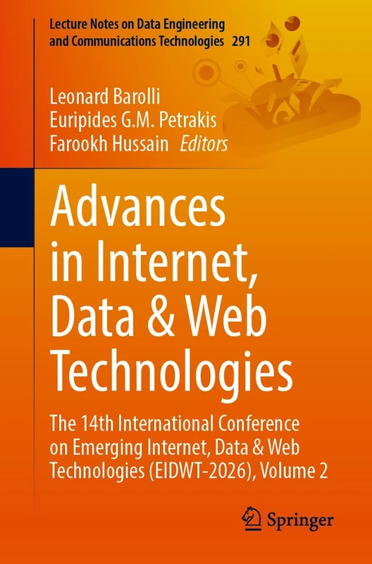 Advances in Internet, Data & Web Technologies: The 14th International Conference on Emerging Internet, Data and Web Technologies (EIDWT-2026), Volume ... and Communications Technologies, 291)