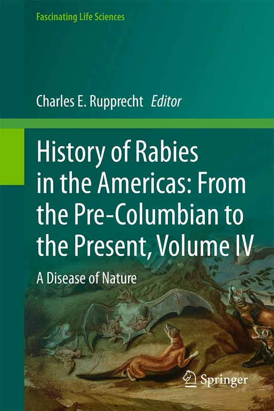 History of Rabies in the Americas, Volume IV: A Disease of Nature (Fascinating Life Sciences)