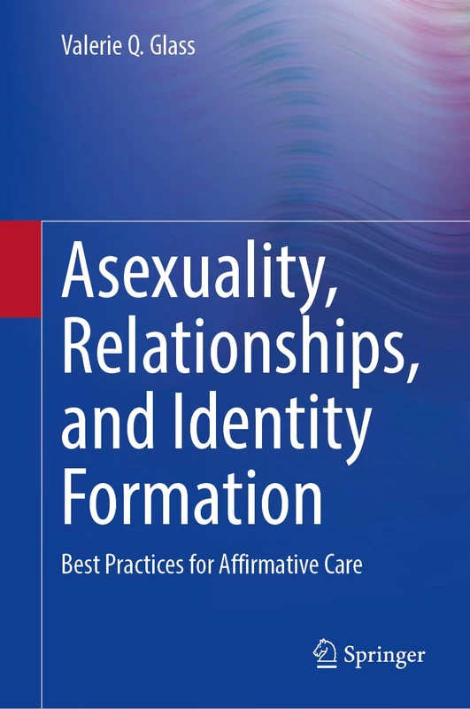 Asexuality, Relationships, and Identity Formation: Best Practices for Affirmative Care