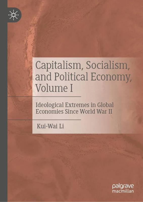 Capitalism, Socialism, and Political Economy, Volume I: Ideological Extremes in Global Economies Since World War II