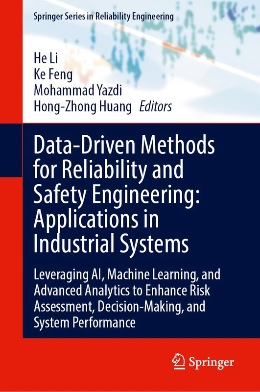 Data-Driven Methods for Reliability and Safety Engineering: Applications in Industrial Systems: Leveraging AI, Machine Learning, and Advanced ... (Springer Series in Reliability Engineering)