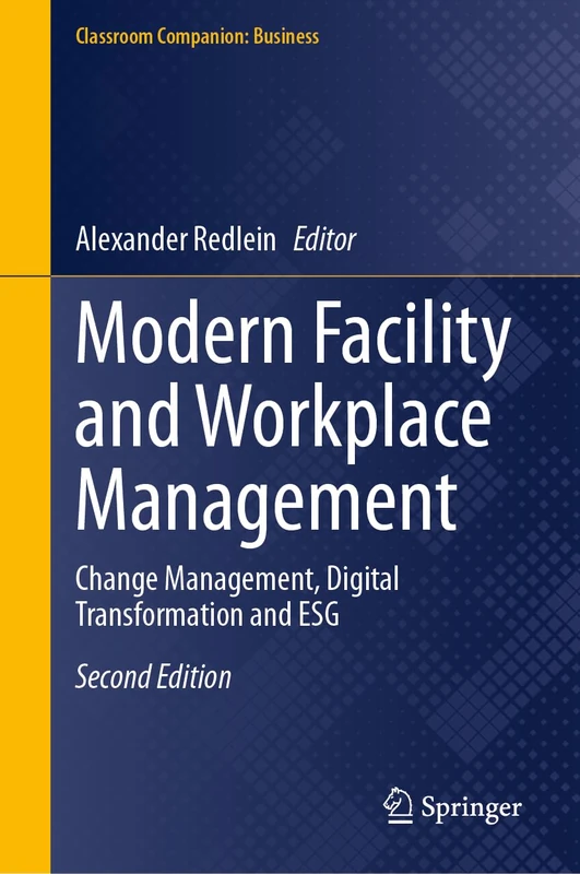 Modern Facility and Workplace Management: Change Management, Digital Transformation and ESG (Classroom Companion: Business)