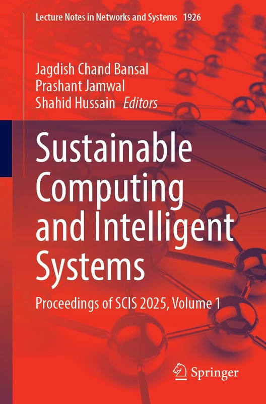 Sustainable Computing and Intelligent Systems: Proceedings of SCIS 2025, Volume 1 (Lecture Notes in Networks and Systems, 1926)