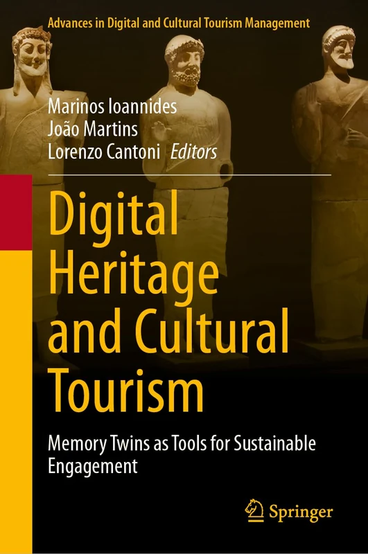 Digital Heritage and Cultural Tourism: Memory Twins as Tools for Sustainable Engagement (Advances in Digital and Cultural Tourism Management)