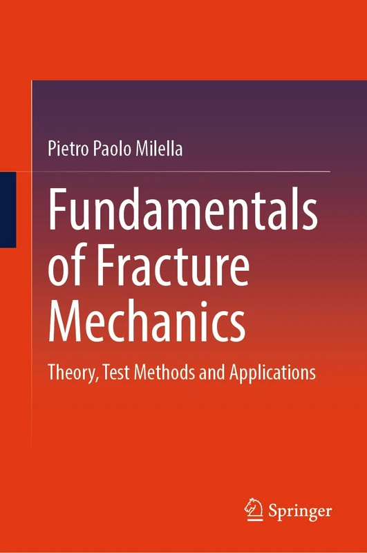 Fundamentals of Fracture Mechanics: Theory, Test Methods and Applications