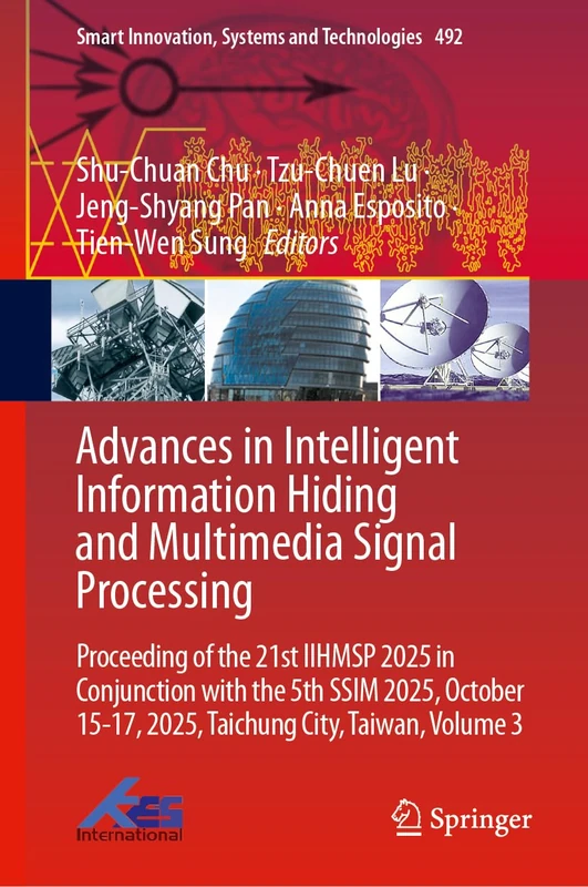Advances in Intelligent Information Hiding and Multimedia Signal Processing: Proceeding of the 21st IIHMSP 2025 in Conjunction with the 5th SSIM 2025, ... Innovation, Systems and Technologies, 492)