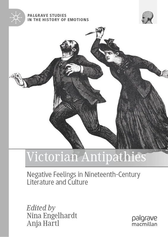 Victorian Antipathies: Negative Feelings in Nineteenth-Century Literature and Culture (Palgrave Studies in the History of Emotions)