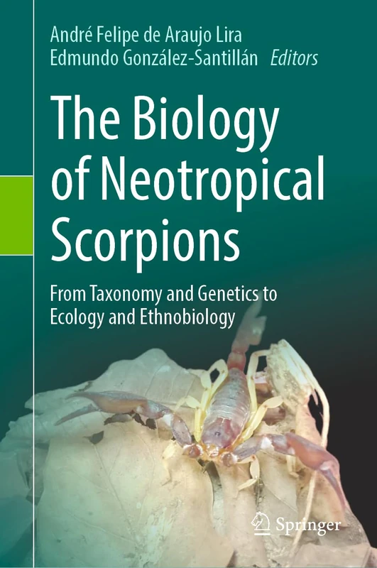 The Biology of Neotropical Scorpions: From Taxonomy and Genetics to Ecology and Ethnobiology