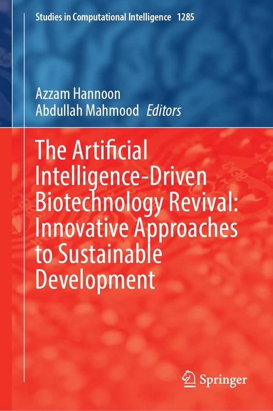 The Artificial Intelligence-Driven Biotechnology Revival: Innovative Approaches to Sustainable Development (Studies in Computational Intelligence, 1285)