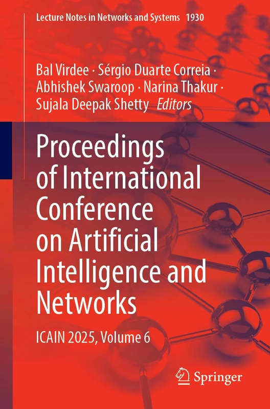 Proceedings of International Conference on Artificial Intelligence and Networks: ICAIN 2025, Volume 6 (Lecture Notes in Networks and Systems, 1930)