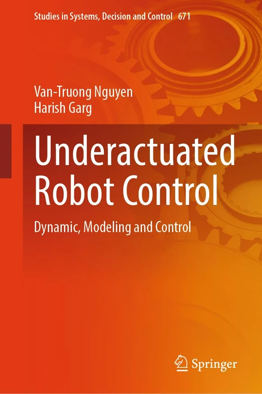 Underactuated Robot Control: Dynamic, Modeling and Control (Studies in Systems, Decision and Control, 671)