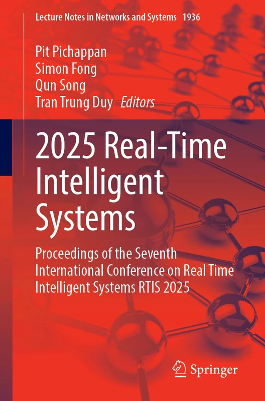 2025 Real-Time Intelligent Systems: Proceedings of the Seventh International Conference on Real Time Intelligent Systems RTIS 2025 (Lecture Notes in Networks and Systems, 1936)