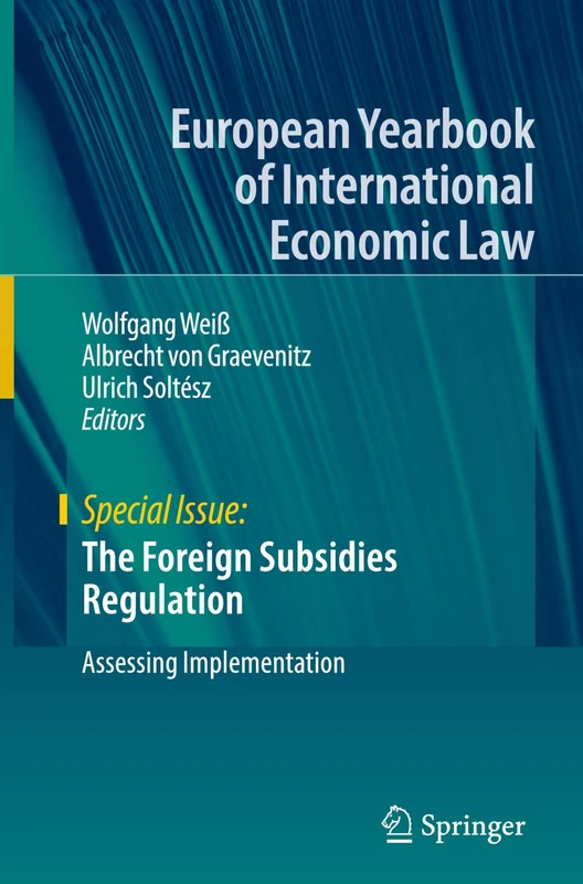 The Foreign Subsidies Regulation: Assessing Implementation (European Yearbook of International Economic Law)