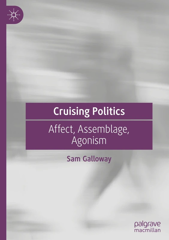 Cruising Politics: Affect, Assemblage, Agonism