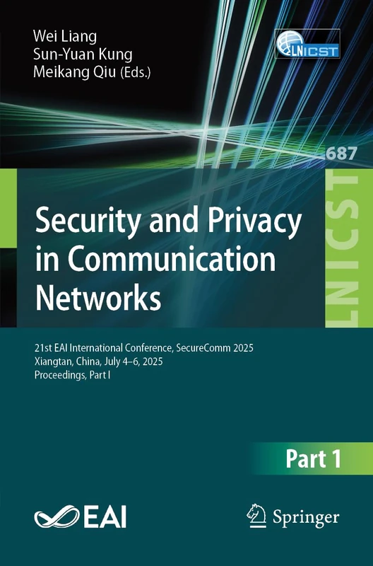 Security and Privacy in Communication Networks: 21st EAI International Conference, SecureComm 2025, Xiangtan, China, July 4–6, 2025, Proceedings, Part ... and Telecommunications Engineering, 687)