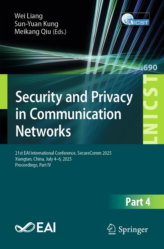 Security and Privacy in Communication Networks: 21st EAI International Conference, SecureComm 2025, Xiangtan, China, July 4–6, 2025, Proceedings, Part ... and Telecommunications Engineering, 690)