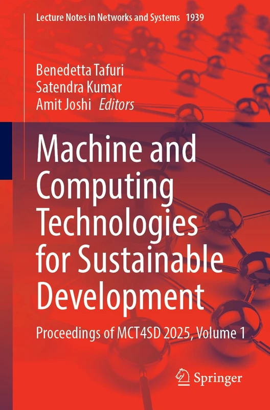 Machine and Computing Technologies for Sustainable Development: Proceedings of MCT4SD 2025, Volume 1 (Lecture Notes in Networks and Systems, 1939)