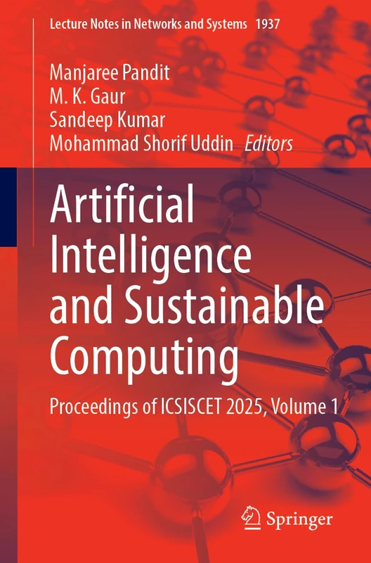 Artificial Intelligence and Sustainable Computing: Proceedings of ICSISCET 2025, Volume 1 (Lecture Notes in Networks and Systems, 1937)