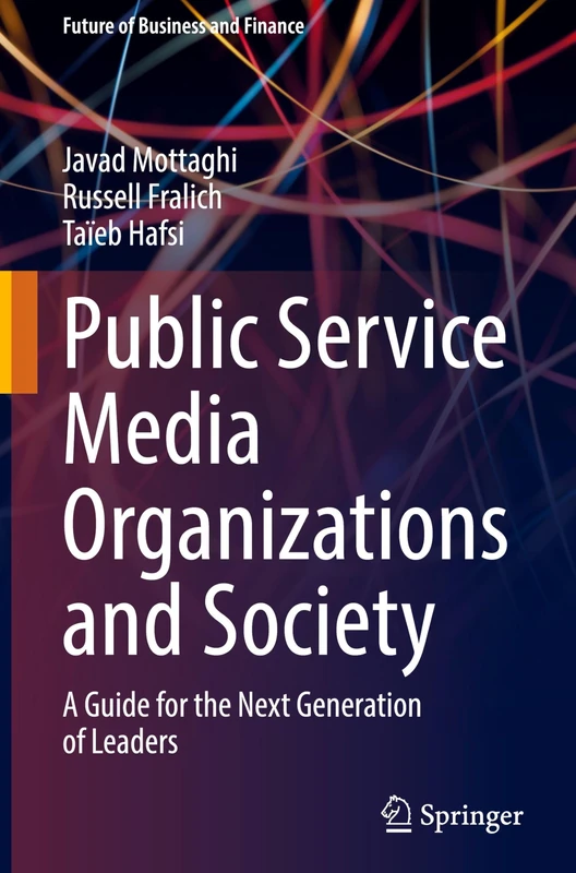 Public Service Media Organizations and Society: A Guide for the Next Generation of Leaders (Future of Business and Finance)