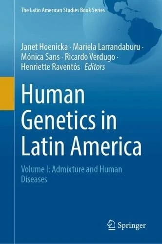 Human Genetics in Latin America: Volume I: Admixture and Human Diseases (The Latin American Studies Book Series)