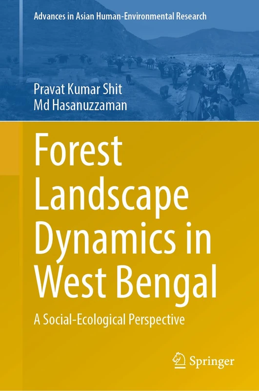 Forest Landscape Dynamics in West Bengal: A Social-Ecological Perspective (Advances in Asian Human-Environmental Research)