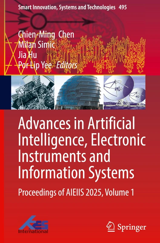 Advances in Artificial Intelligence, Electronic Instruments and Information Systems: Proceedings of AIEIIS 2025, Volume 1 (Smart Innovation, Systems and Technologies, 495)