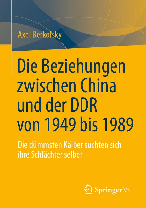 Die Beziehungen zwischen China und der DDR von 1949 bis 1989: Die dümmsten Kälber suchten sich ihre Schlächter selber - Image 1
