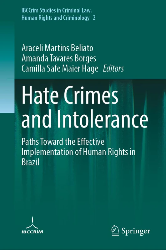 Hate Crimes and Intolerance: Paths Toward the Effective Implementation of Human Rights in Brazil (IBCCrim Studies in Criminal Law, Human Rights and Criminology, 2)
