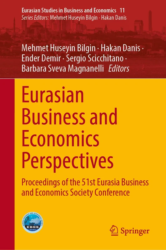 Eurasian Business and Economics Perspectives: Proceedings of the 51st Eurasia Business and Economics Society Conference (Eurasian Studies in Business and Economics, 11)