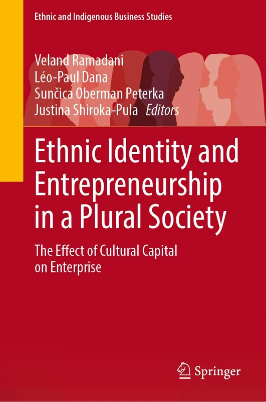 Ethnic Identity and Entrepreneurship in a Plural Society: The Effect of Cultural Capital on Enterprise (Ethnic and Indigenous Business Studies)