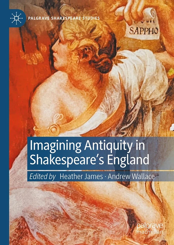 Imagining Antiquity in Shakespeare’s England (Palgrave Shakespeare Studies)