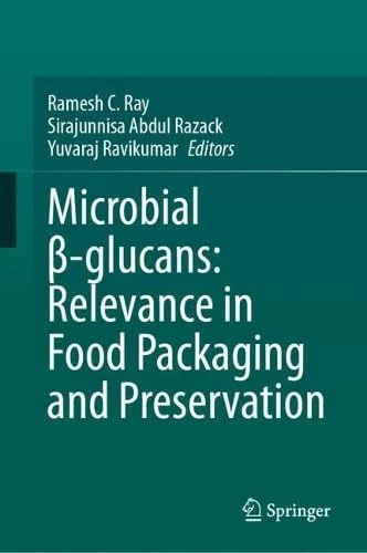 Microbial β-glucans: Relevance in Food Packaging and Preservation