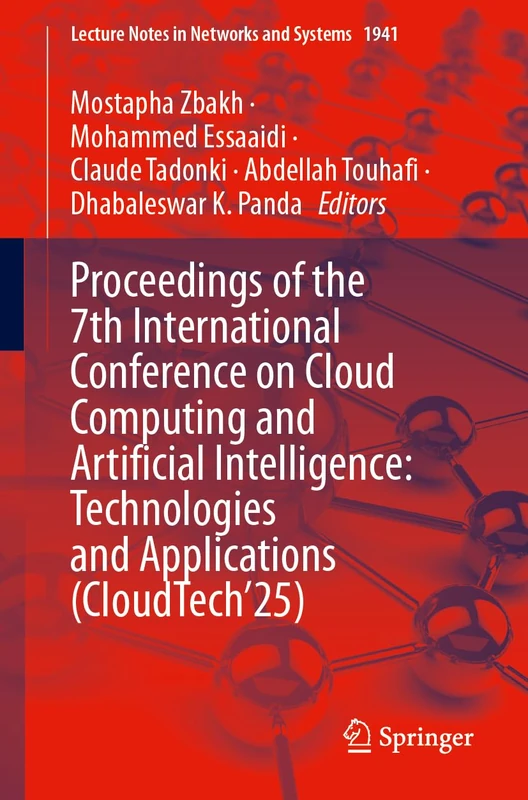 Proceedings of the 7th International Conference on Cloud Computing and Artificial Intelligence: Technologies and Applications (CloudTech’25) (Lecture Notes in Networks and Systems, 1941)