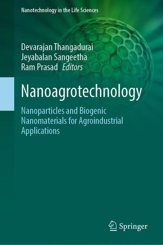 Nanoagrotechnology: Nanoparticles and Biogenic Nanomaterials for Agroindustrial Applications (Nanotechnology in the Life Sciences)